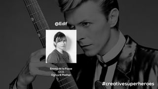 #creativesuperheroes
Emma de la Fosse
CCO
Ogilvy & Mather
@Edlf
 