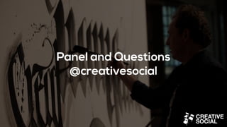 Panel and Questions
@creativesocial
 