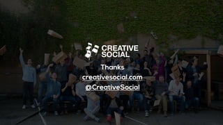 Thanks
creativesocial.com
@CreativeSocial
 