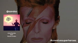 Andy Sandoz
ECD
Havas London
@sandoz
#creativesuperheroes
 