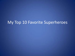 My Top 10 Favorite Superheroes
 