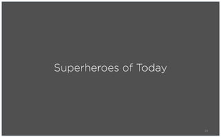 Superheroes of Today




                       19
 