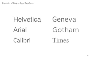 Examples of Easy-to-Read Typefaces




             Helvetica               Geneva
             Arial                   Gotham
             Calibri                 Times

                                              45
 