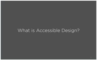 What is Accessible Design?




                             5
 