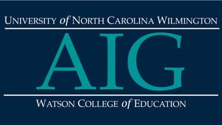 UNIVERSITY of NORTH CAROLINA WILMINGTON
WATSON COLLEGE of EDUCATION
AIG
 