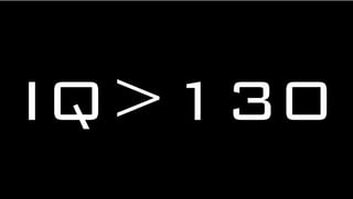 IQ>130
 