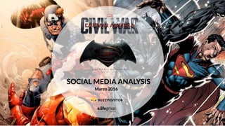 CIVIL WAR VS BATMAN V SUPERMAN
EN REDES SOCIALES
Powered by
 