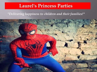 Laurel's Princess Parties
"Delivering happiness to children and their families!"
 