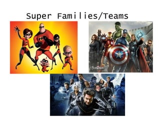 Super Families/Teams
 