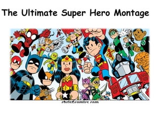 The Ultimate Super Hero Montage
 