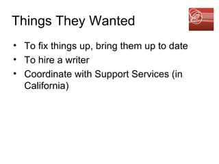 Things They Wanted To fix things up, bring them up to date To hire a writer Coordinate with Support Services (in California) 