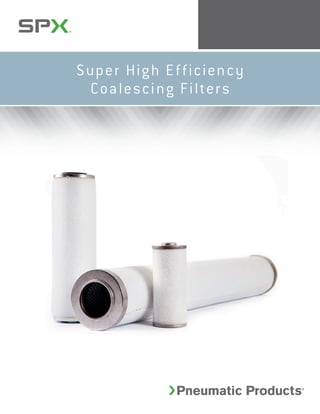 Super High Efficiency
Coalescing Filters
 