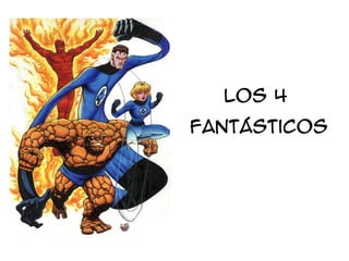 Los 4
fantásticos
 