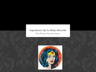 Superhéroes (4): La Mujer Maravilla
     Por: Horacio Germán García
 