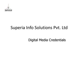 Superia Info Solutions Pvt. Ltd

         Digital Media Credentials
 