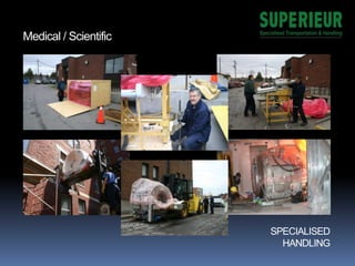 SPECIALISED
HANDLING
Medical / Scientific
 