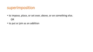 • to impose, place, or set over, above, or on something else.
OR
• to put or join as an addition
 