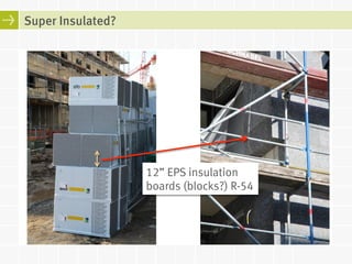 Super Insulated? 
12” EPS insulation 
boards (blocks?) R-54 
 