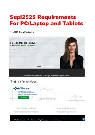 Supi2525 Requirements
For PC/Laptop and Tablets
NextOS for Windows
TheBrain for Windows
 
