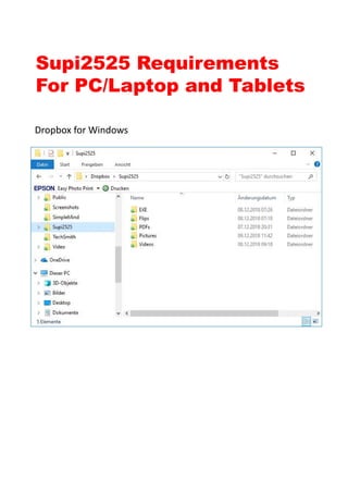 Supi2525 Requirements
For PC/Laptop and Tablets
Dropbox for Windows
 
