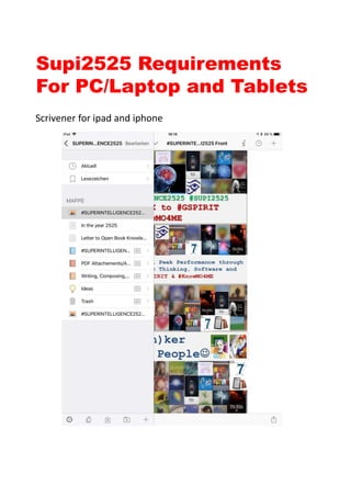 Supi2525 Requirements
For PC/Laptop and Tablets
Scrivener for ipad and iphone
 
