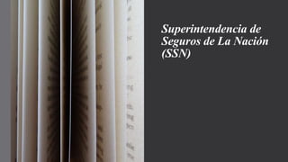 Superintendencia de
Seguros de La Nación
(SSN)
 
