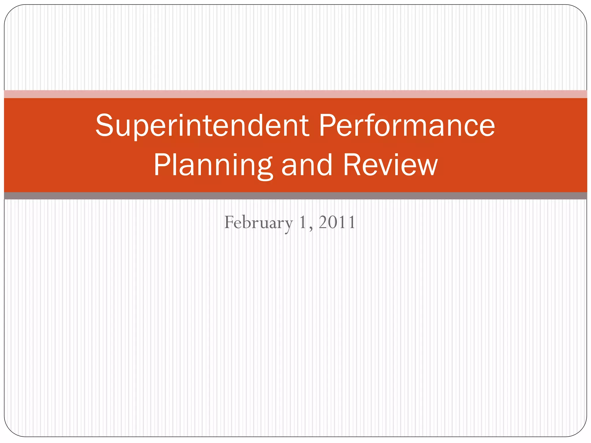 Superintendent Performance
   Planning and Review
        February 1, 2011
 