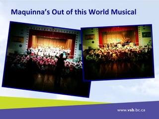 Maquinna’s Out of this World Musical