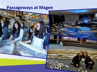 Passageways at Magee
 