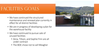 Facilities Goals
• We have continued the structured
maintenance and renewal plan currently in
effect for all district faci...