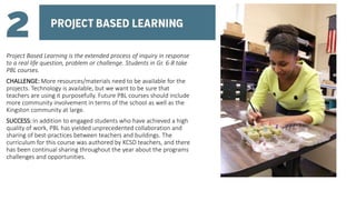 Project Based Learning is the extended process of inquiry in response
to a real life question, problem or challenge. Stude...