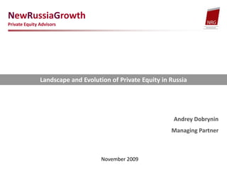 NewRussiaGrowth  Private Equity Advisors Landscape and Evolution of Private Equity in Russia Andrey Dobrynin Managing Partner November 2009 