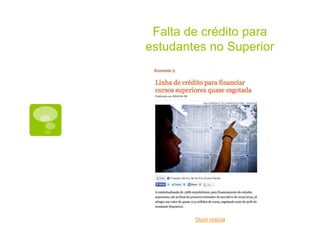 Falta de crédito para
estudantes no Superior




        Ouvir notícia
 