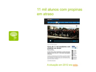 11 mil alunos com propinas
em atraso




     A situação em 2012 era esta.
 