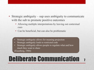 Deliberate Communication
• Strategic ambiguity – sup uses ambiguity to communicate
with the sub to promote positive outcom...