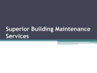 Superior Building Maintenance
Services
 