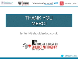 @thearmclinic
THANK YOU

MERCI
lenfunk@shoulderdoc.co.uk
 