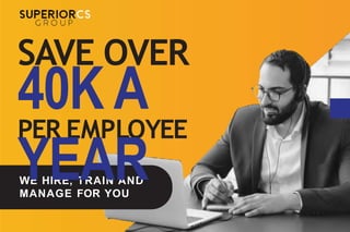 PER EMPLOYEE
WE HIRE, TRAIN AND
MANAGE FOR YOU
SAVE OVER
40K A
YEAR
 