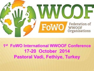 1st FoWO International WWOOF Conference
17-20 October 2014
Pastoral Vadi, Fethiye, Turkey
 