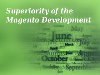 Superiority of the
Magento Development
 
