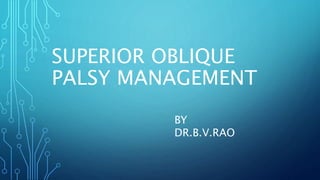 SUPERIOR OBLIQUE PALSY MANAGEMENT [Autosaved].pptx