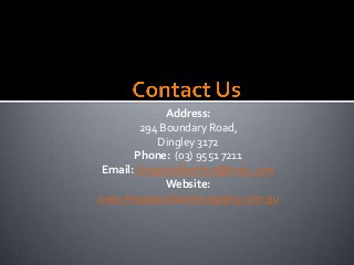 Address:
294 Boundary Road,
Dingley 3172
Phone: (03) 9551 7211
Email: thesplashbackco@mac.com
Website:
www.thesplashbackcompany.com.au
 