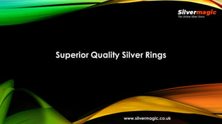 Superior Quality Silver Rings
www.silvermagic.co.uk
 