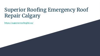 Superior Roofing Emergency Roof
Repair Calgary
https://superiorroofingltd.ca/
 