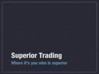 Superior Trading
Where it’s you who is superior

 