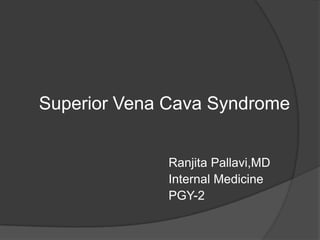 Superior Vena Cava Syndrome
Ranjita Pallavi,MD
Internal Medicine
PGY-2
 