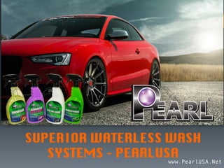 www.PearlUSA.Net
SUPERIOR WATERLESS WASH
SYSTEMS – PEARLUSA
 