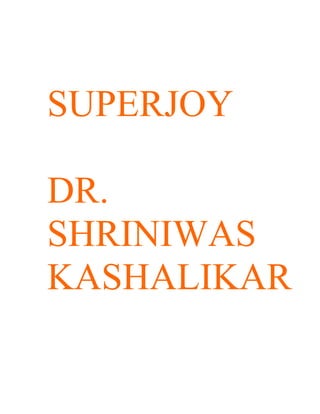 SUPERJOY

DR.
SHRINIWAS
KASHALIKAR
 