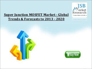 Super Junction MOSFET Market - Global
Trends & Forecasts to 2013 - 2020
 