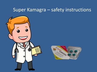 Super Kamagra – safety instructions
 